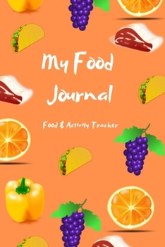 My Food Journal: Food and Activity Tracker,Diet Diary Food Notebook for your health,Tracking Meal,6"x9",Best Gift for Your Friend