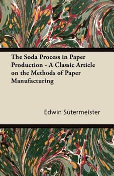 Paperback The Soda Process in Paper Production - A Classic Article on the Methods of Paper Manufacturing Book