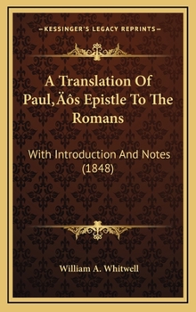 Hardcover A Translation Of Paul's Epistle To The Romans: With Introduction And Notes (1848) Book