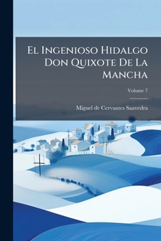 Paperback El Ingenioso Hidalgo Don Quixote De La Mancha; Volume 7 [Spanish] Book