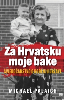 Paperback Za Hrvatsku moje bake: Svjedo&#269;anstvo o ro&#273;enju drzave [Croatian] Book