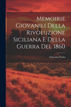Paperback Memoirie Giovanili Della Rivoluzione Siciliana E Della Guerra Del 1860 [Italian] Book