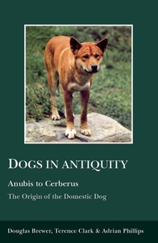 Paperback Dogs in Antiquity: Anubis to Cerberus: The Origin of the Domestic Dog Book