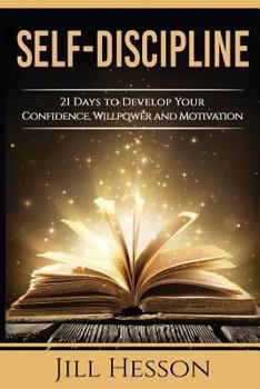 Paperback Self-Discipline: 21 Days to Develop Your Confidence, Willpower and Motivation Book