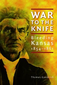 Paperback War to the Knife: Bleeding Kansas, 1854-1861 Book