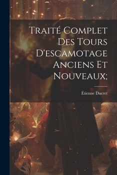 Paperback Traité Complet Des Tours D'escamotage Anciens Et Nouveaux; [French] Book