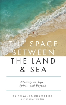 The Space Between The Land & Sea: Musings on Life, Spirit & Beyond