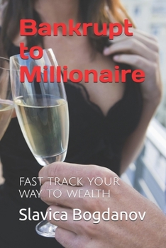 Paperback Bankrupt to Millionaire: Fast Track your Way to Wealth Book