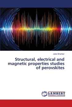 Paperback Structural, electrical and magnetic properties studies of perovskites Book