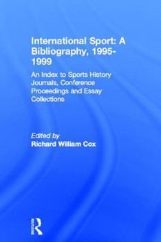 Hardcover International Sport: A Bibliography, 2000: An Index to Sports History Journals, Conference Proceedings and Essay Collections Book