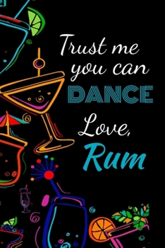 Paperback Trust me you can dance love, rum: Awesome gift for the rum lover in your life for under ten dollars! Book