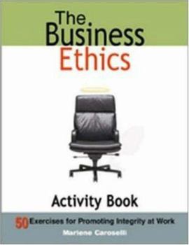 Paperback The Business Ethics Activity Book: 50 Exercises for Promoting Integrity at Work Book
