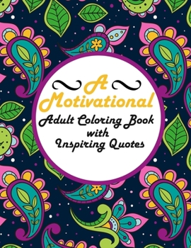 Paperback A Motivational Adult Coloring Book with Inspiring Quotes: Be Fearless In The Pursuit Of What Sets Your Soul On Fire Book