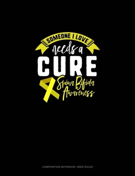 Paperback Someone I Love Needs A Cure Support Spina Bifida Awareness: Composition Notebook: Wide Ruled Book