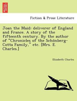 Paperback Joan the Maid: Deliverer of England and France. a Story of the Fifteenth Century. by the Author of "Chronicles of the Scho Nberg-Cott Book