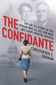 Hardcover The Confidante: The Untold Story of the Woman Who Helped Win WWII and Shape Modern America Book