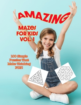 Paperback Amazing Mazes for Kids Volume 1: 100 Simple Puzzles That Make Thinking Fun! Book