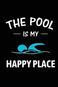 The Pool is My Happy Place: Swimming Journal Blank Lined Journal (Notebook, Diary) Gift for Swimmers (120 pages, Lined, 6x9) Swimming Mom Dad Pool Sports Journal Notebook