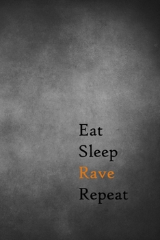 Eat Sleep Rave Repeat: Lined Notebook / Journal Gift, 200 Pages, 6x9, Black Board Cover, Matte Finish Inspirational Quotes Journal, Notebook, Diary, Composition Book