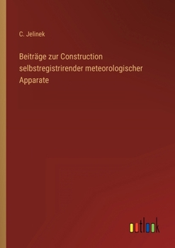 Beiträge zur Construction selbstregistrirender meteorologischer Apparate
