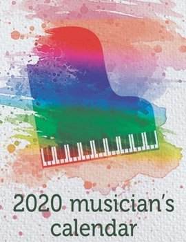 2020 Musician's Calendar: A 2020 gig planner appointment book for performance booking with a rainbow watercolor grand piano cover