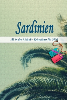 Sardinien - Ab in den Urlaub - Reiseplaner 2020: Urlaubsplaner für deine Reise in 2020 | Checklisten | Kontaktdaten | Packliste | Platz für Fotos und ... | 6" x 9" (ca. Din-A5) (German Edition)
