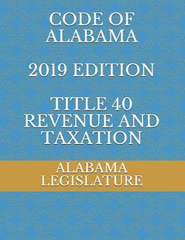 Paperback Code of Alabama 2019 Edition Title 40 Revenue and Taxation Book