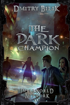 The Dark Champion - Book #3 of the Interworld Network