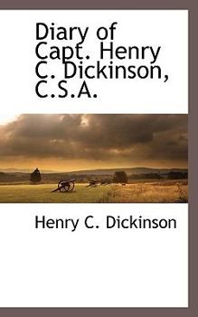 Diary of Capt. Henry C. Dickinson, C. S. A