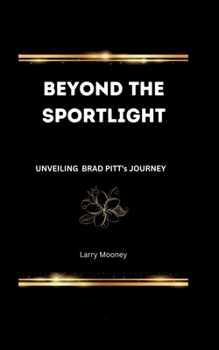Paperback Beyond the Spotlight: Unveiling Brad Pitt's Journey Book