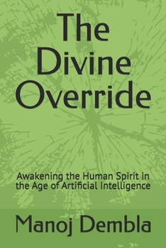 Paperback The Divine Override: Awakening the Human Spirit in the Age of Artificial Intelligence Book