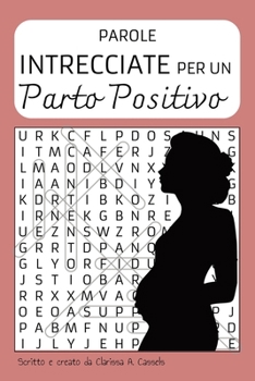 Preparati per un parto positivo: PAROLE INTRECCIATE per donne in dolce attesa: 40 PAROLE CROCIATE | livello FACILE | 80 PAGINE | Formato 15X22 cm, ... dare alla luce con serenità (Italian Edition)