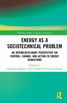 Hardcover Energy as a Sociotechnical Problem: An Interdisciplinary Perspective on Control, Change, and Action in Energy Transitions Book