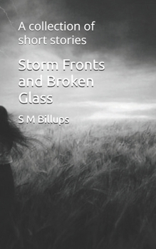 Storm Fronts and Broken Glass: A collection of short stories