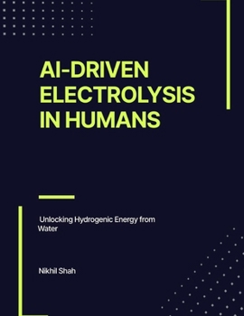 Paperback AI-Driven Electrolysis in Humans: Unlocking Hydrogenic Energy from Water Book