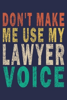 Paperback Don't Make Me Use My Lawyer Voice: Funny Vintage Lawyer Journal Gift Book