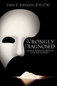 Paperback Wrongly Diagnosed, Unmasking the Alcohol/Drug Addiction Plot, and the Twelve-Step Deception Book
