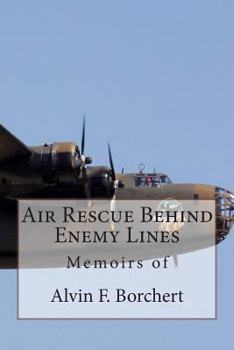 Paperback Air Rescue Behind Enemy Lines: Memoir of Alvin F. Borchert Book