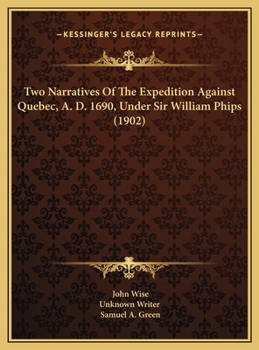 Hardcover Two Narratives Of The Expedition Against Quebec, A. D. 1690, Under Sir William Phips (1902) Book