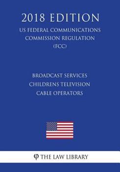 Broadcast Services - Childrens Television - Cable Operators (US Federal Communications Commission Regulation) (FCC)