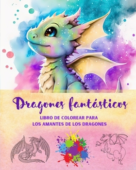 Paperback Dragones fantásticos Libro de colorear para los amantes de los dragones Escenas de fantasía para todas las edades: Una colección de diseños míticos pa [Spanish] Book