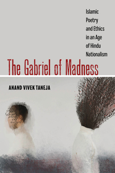 Paperback The Gabriel of Madness: Islamic Poetry and Ethics in an Age of Hindu Nationalism Volume 7 Book