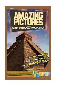 Paperback Amazing Pictures and Facts about Chichen Itza: The Most Amazing Fact Book for Kids about Chichen Itza Book