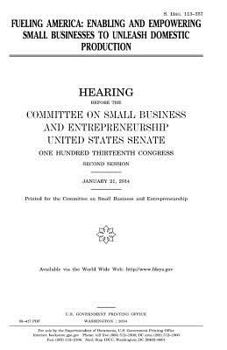 Fueling America : enabling and empowering small businesses to unleash domestic production