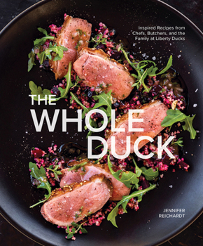 Hardcover The Whole Duck: Inspired Recipes from Chefs, Butchers, and the Family at Liberty Ducks Book