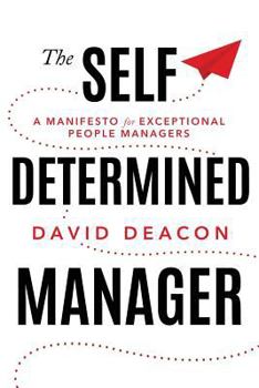 Paperback The Self Determined Manager: A Manifesto for Exceptional People Managers Book