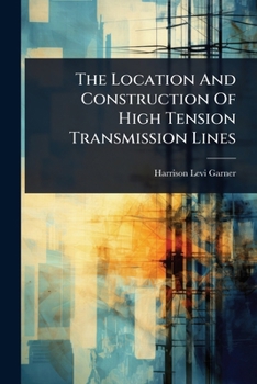 Paperback The Location And Construction Of High Tension Transmission Lines Book