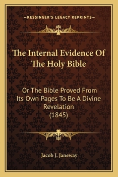 Paperback The Internal Evidence Of The Holy Bible: Or The Bible Proved From Its Own Pages To Be A Divine Revelation (1845) Book