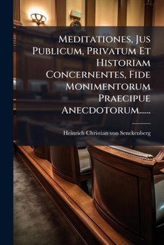 Paperback Meditationes, Jus Publicum, Privatum Et Historiam Concernentes, Fide Monimentorum Praecipue Anecdotorum...... [Latin] Book