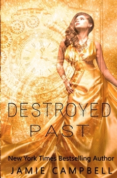 Destroyed Past - Book #3 of the Perfectly Timed